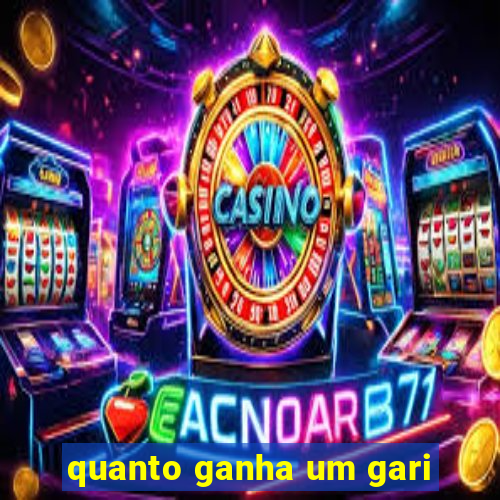 quanto ganha um gari